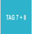 TAG 7 + 8